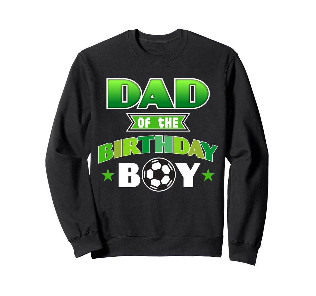Dad Birthday Soccer Party Family Sweatshirt - Aesthetic Graphic for Adults - T-Shirt, Sweatshirt, Hoodie