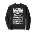 Any Can Be Father But Badass Dad Sweatshirt - Novelty Apparel Men Women - T-Shirt, Sweatshirt, Hoodie