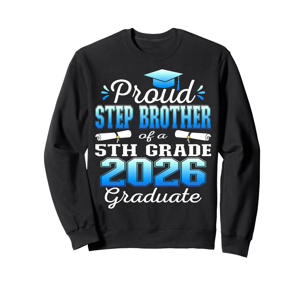 Proud Step Brother 5Th Grade Sweatshirt - Aesthetic Graphic Men Women - T-Shirt, Sweatshirt, Hoodie