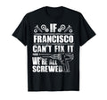 Francisco Gift Name Fix It Funny T-Shirt - Custom Art Print for Adults - T-Shirt, Sweatshirt, Hoodie