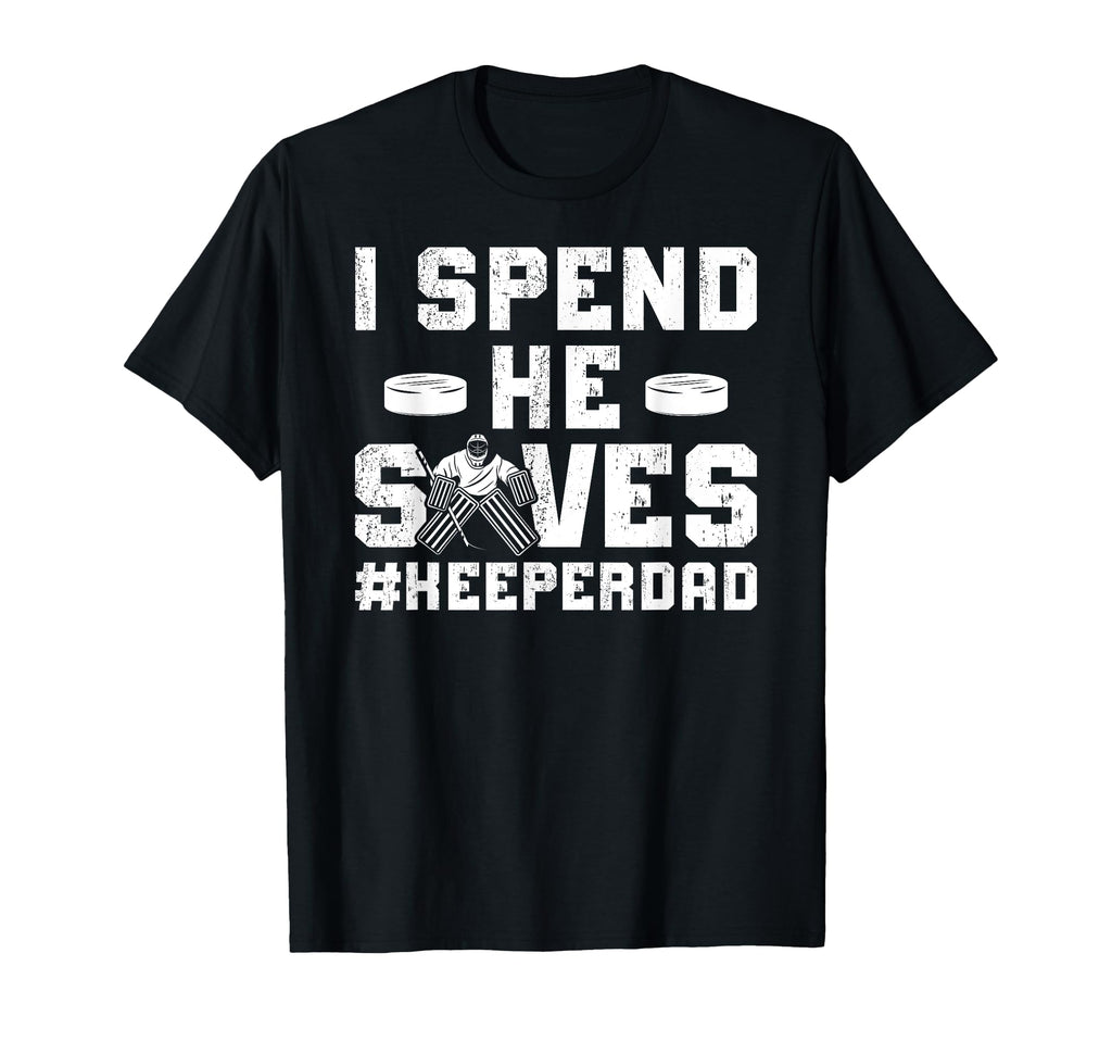 I Spend He Saves Hockey Keeper Dad T-Shirt - Custom Art Print for Adults - T-Shirt, Sweatshirt, Hoodie