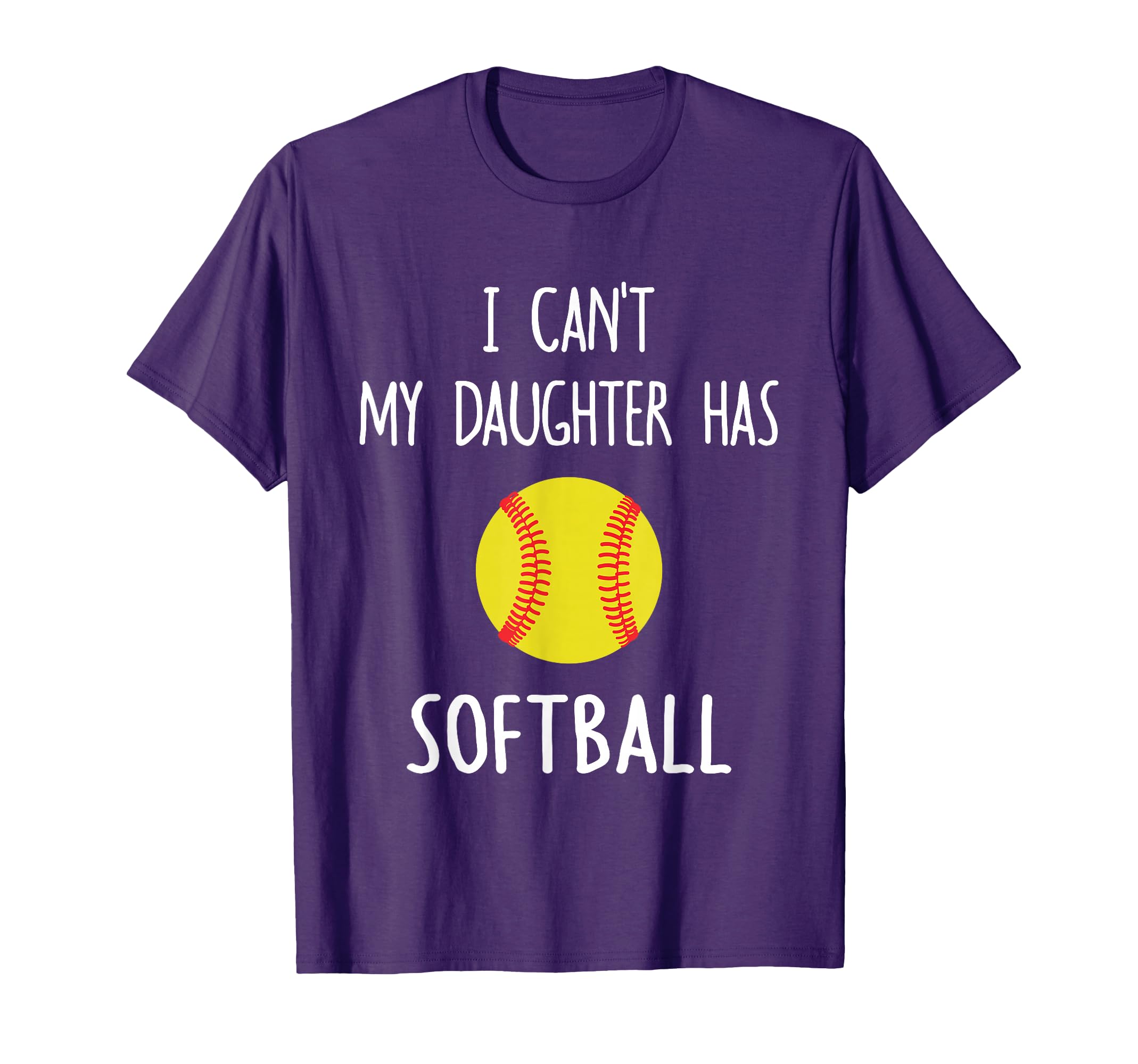 I Cant My Daughter Has Softball Dad Mom T-Shirt - Graphic Print Men Women - T-Shirt, Sweatshirt, Hoodie