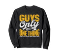Guys Only Want One Thing Boss Who Sweatshirt - Trendy Graphic Unisex - T-Shirt, Sweatshirt, Hoodie