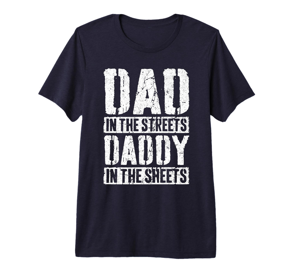 Mens Dad Streets Daddy Sheets T-Shirt - Fun Novelty Design for Adults - T-Shirt, Sweatshirt, Hoodie