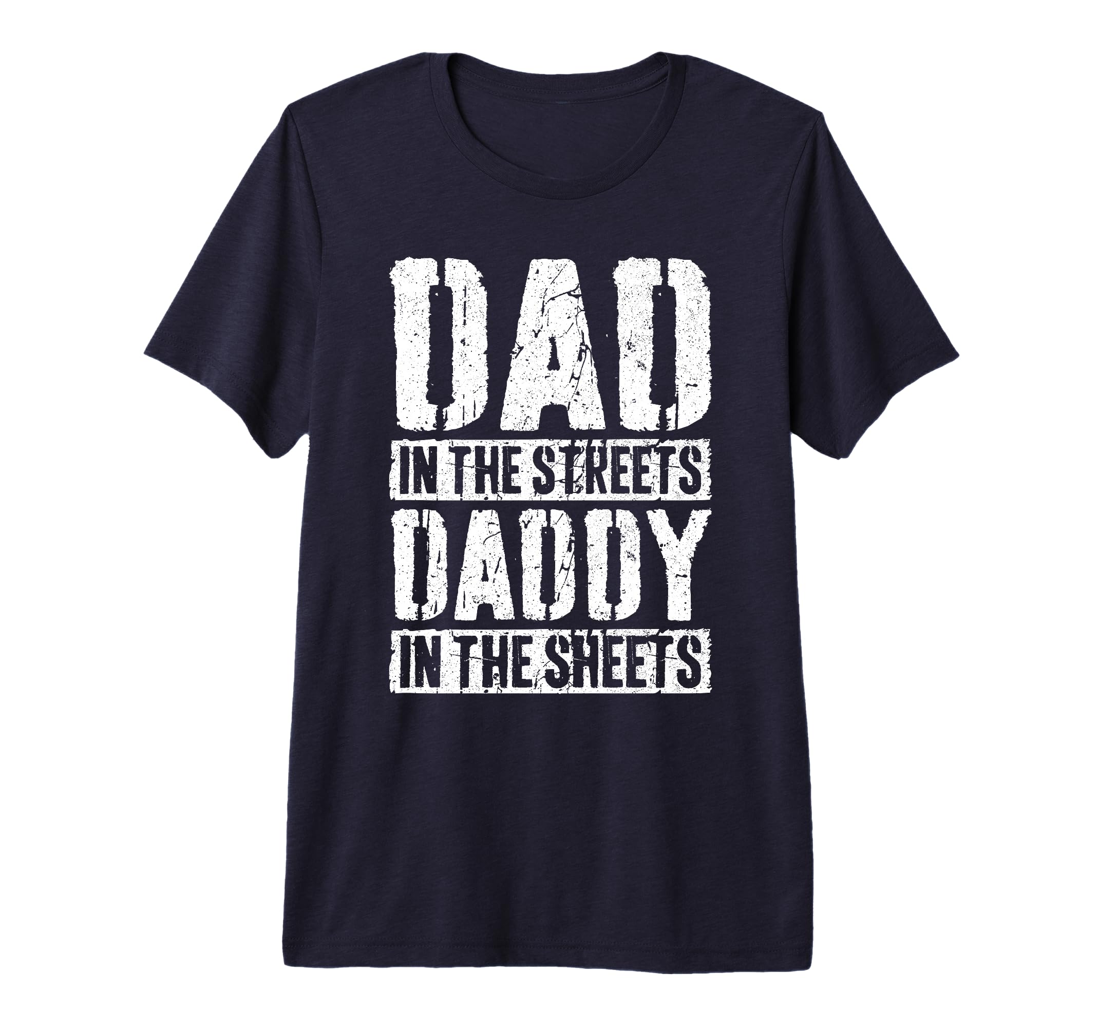 Mens Dad Streets Daddy Sheets T-Shirt - Fun Novelty Design for Adults - T-Shirt, Sweatshirt, Hoodie