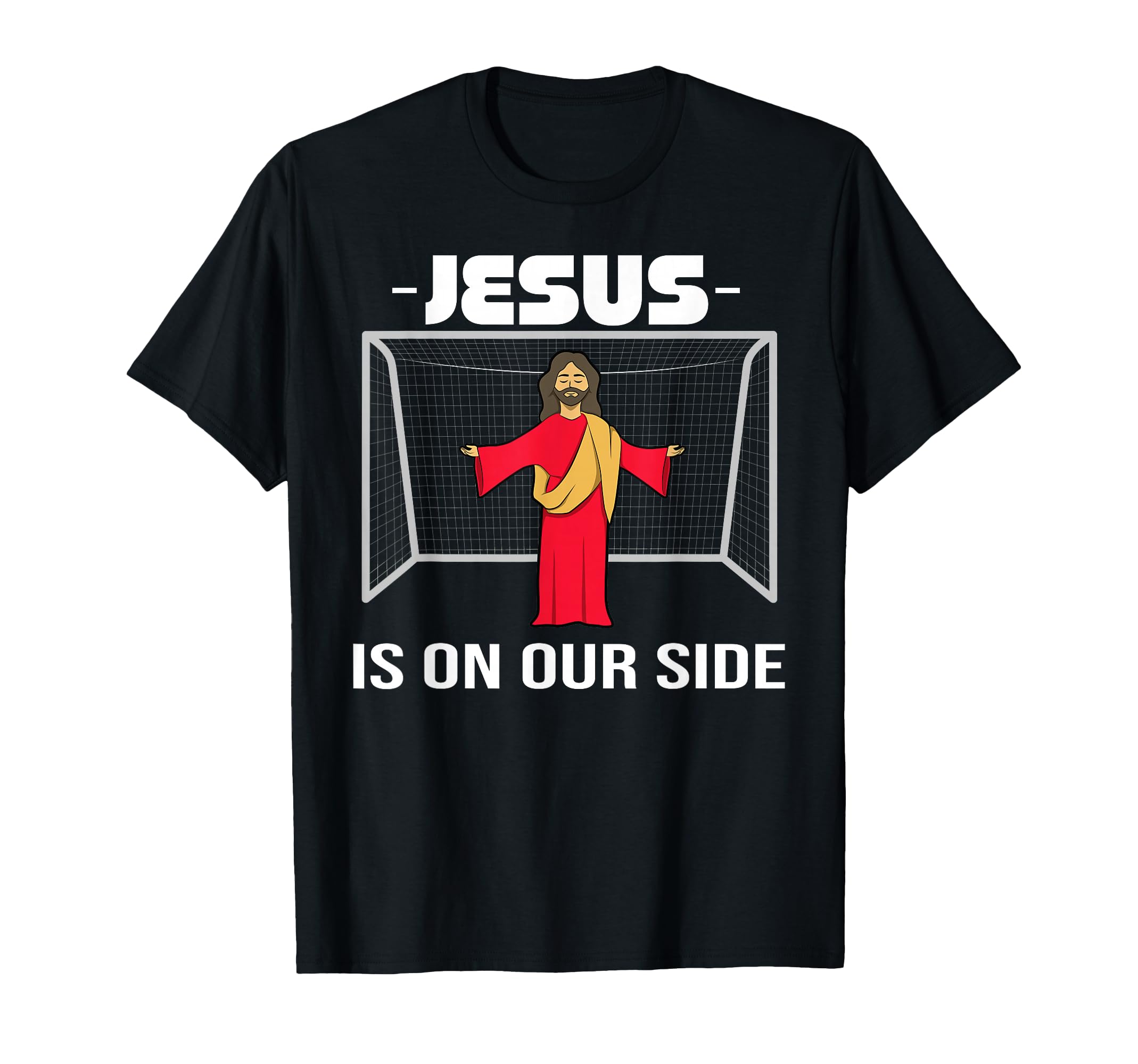 Jesus Our Side Goalkeeper Faith T-Shirt - Casual Everyday Wear Unisex - T-Shirt, Sweatshirt, Hoodie