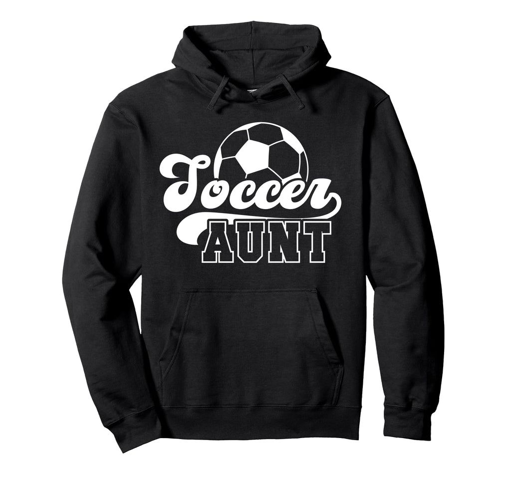 Soccer Aunt Soccer Player Aunt Hoodie - Fun Novelty Design Men Women - T-Shirt, Sweatshirt, Hoodie