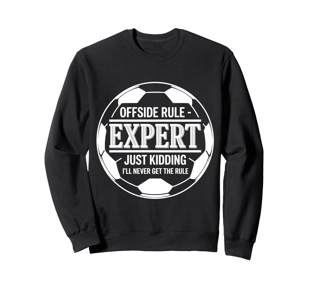 Offside Rule Expert Kidding No Sweatshirt - Fun Novelty Design for Adults - T-Shirt, Sweatshirt, Hoodie