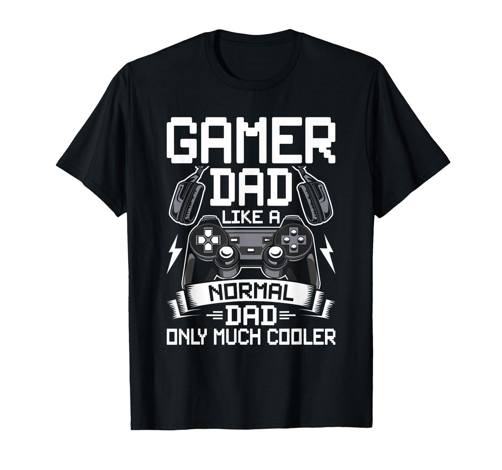 Gamer Dad Like Normal Dad Video Gamer T-Shirt - Graphic Print Men Women - T-Shirt, Sweatshirt, Hoodie