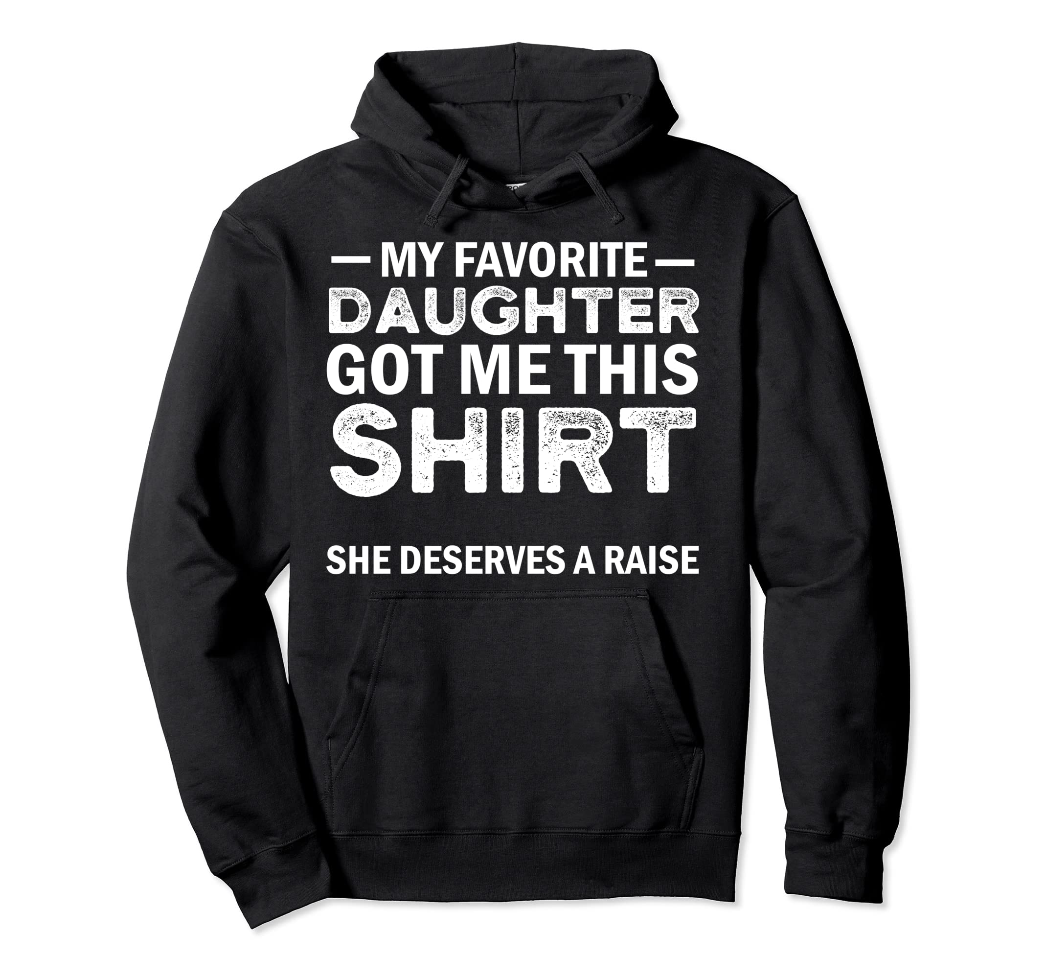 My Favorite Daughter Got Me This Hoodie - Novelty Apparel for Adults - T-Shirt, Sweatshirt, Hoodie