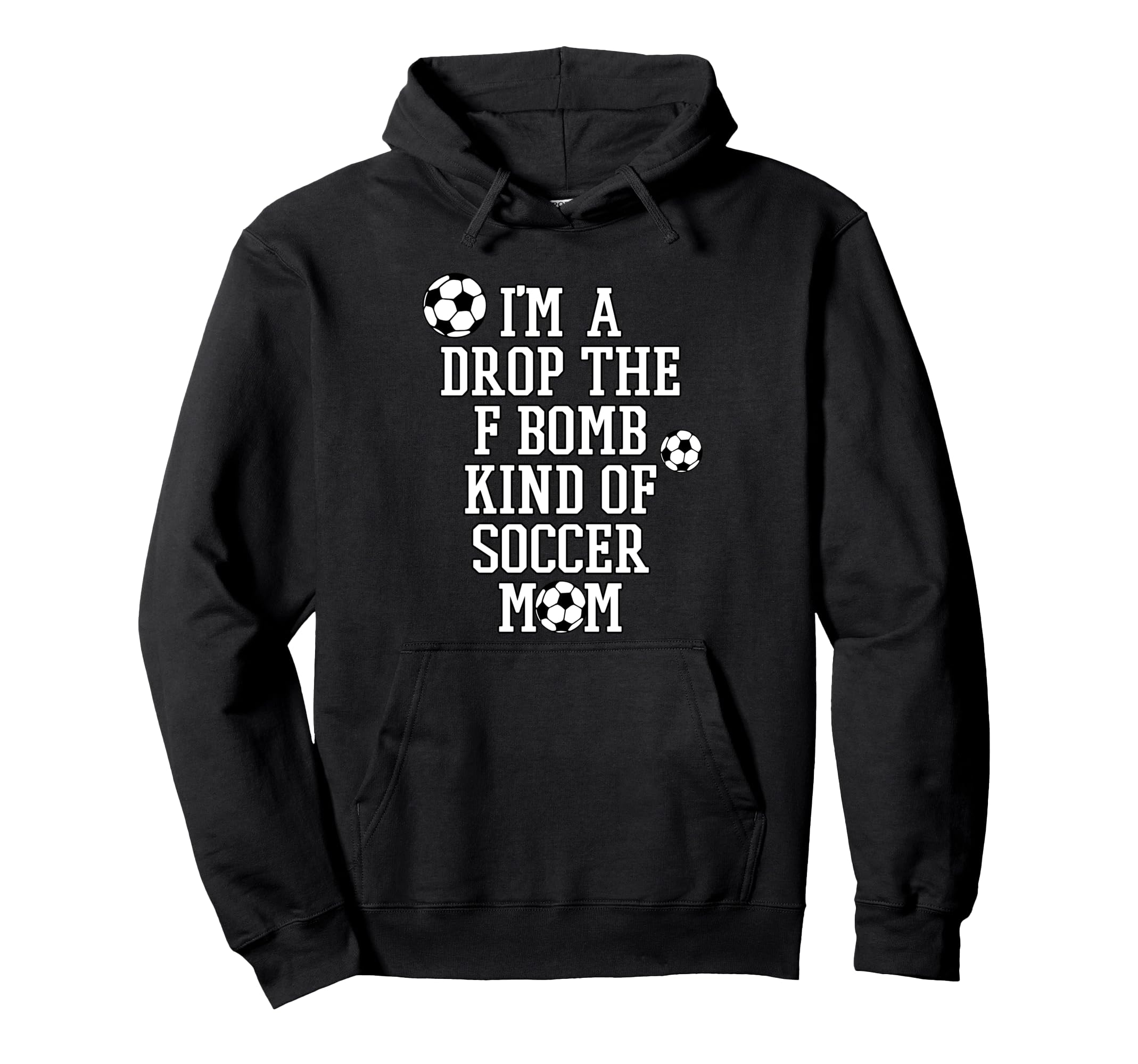 Im Drop F Bomb Kind Soccer Mom Funny Sayings Hoodie - Trendy Graphic Unisex - T-Shirt, Sweatshirt, Hoodie