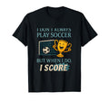 Soccer Sayings Funny Score Soccer T-Shirt - Minimalist Print for Adults - T-Shirt, Sweatshirt, Hoodie