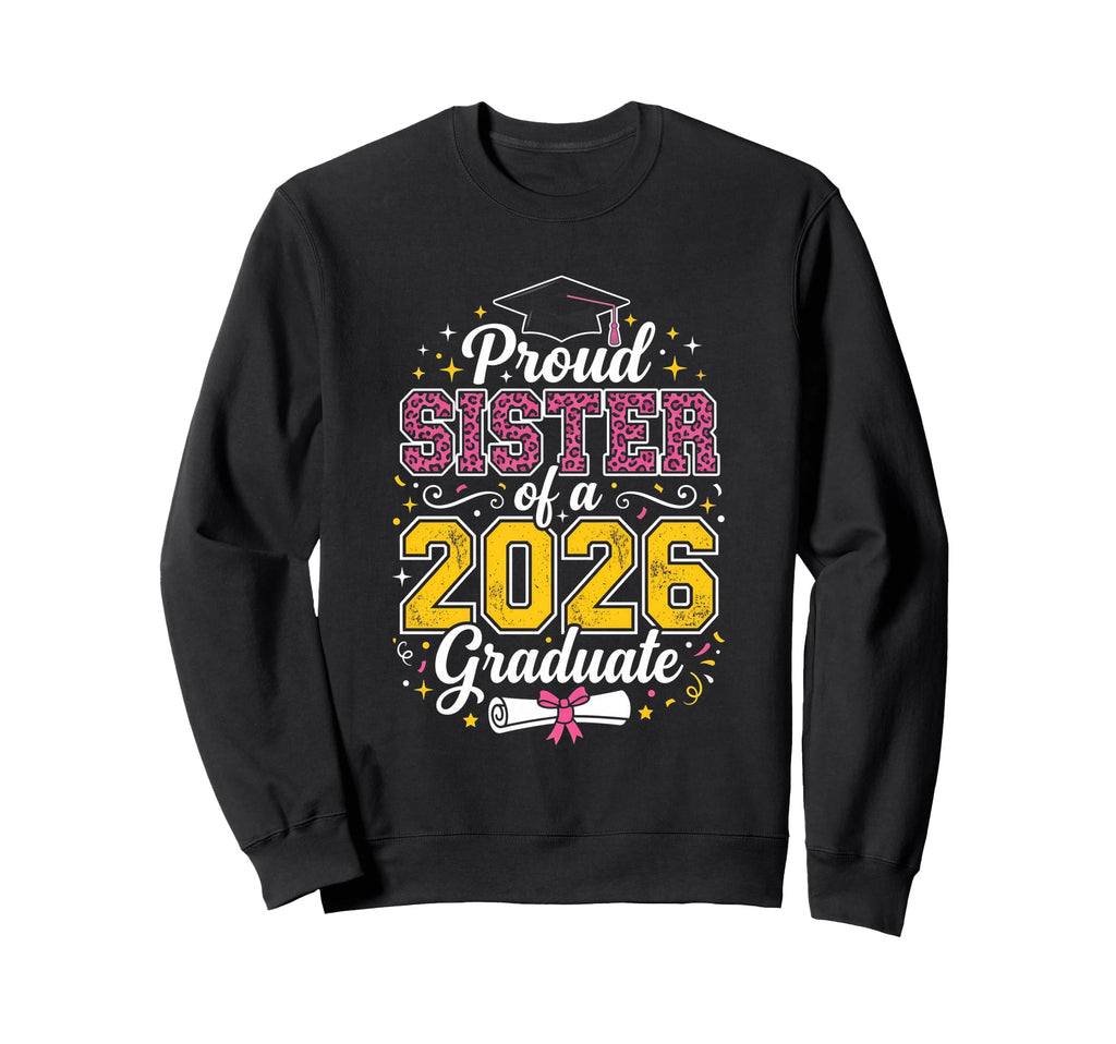 Proud Sister 2026 Graduate Class 2026 Sweatshirt - Streetwear Style Unisex - T-Shirt, Sweatshirt, Hoodie