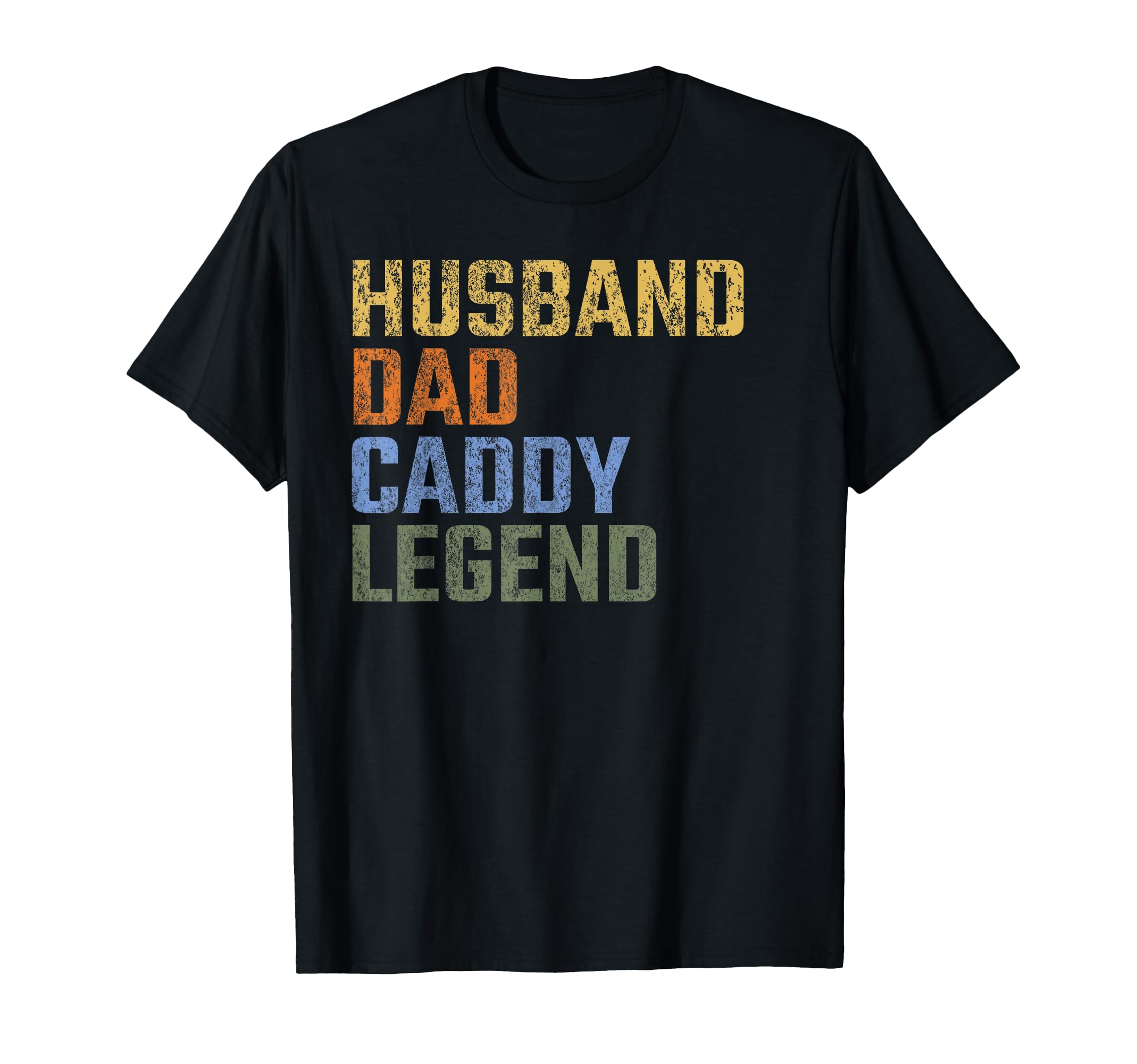 Husband Dad Caddy Legend Fathers Day T-Shirt - Aesthetic Graphic Unisex - T-Shirt, Sweatshirt, Hoodie