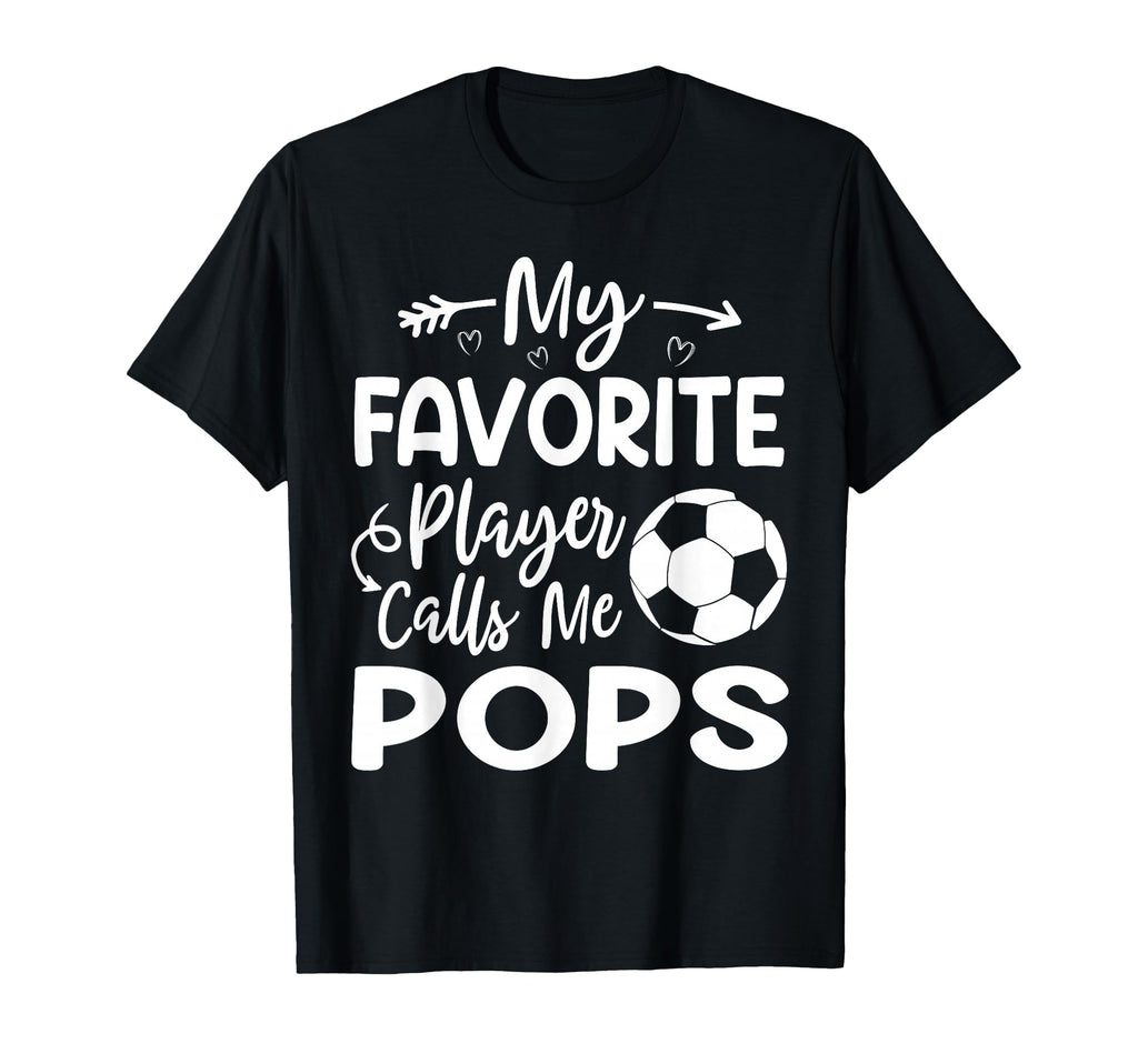 My Favorite Player Calls Me Pops Soccer T-Shirt - Streetwear Style Unisex - T-Shirt, Sweatshirt, Hoodie
