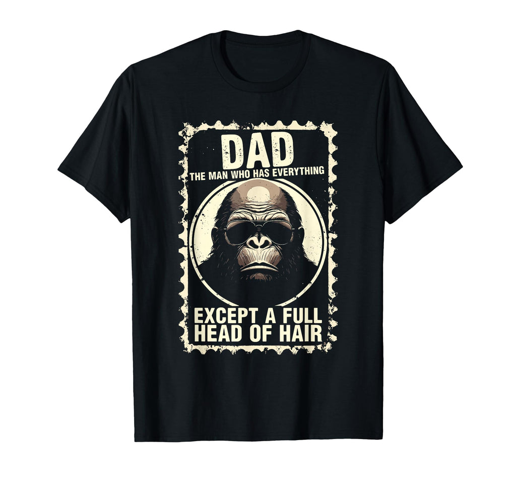 Dad Who Has Everything Bald Sasquatch T-Shirt - Novelty Apparel Men Women - T-Shirt, Sweatshirt, Hoodie