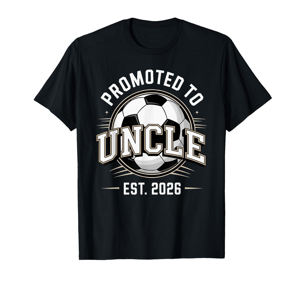 Promoted To Uncle Est 2026 Soccer T-Shirt - Streetwear Style Unisex - T-Shirt, Sweatshirt, Hoodie