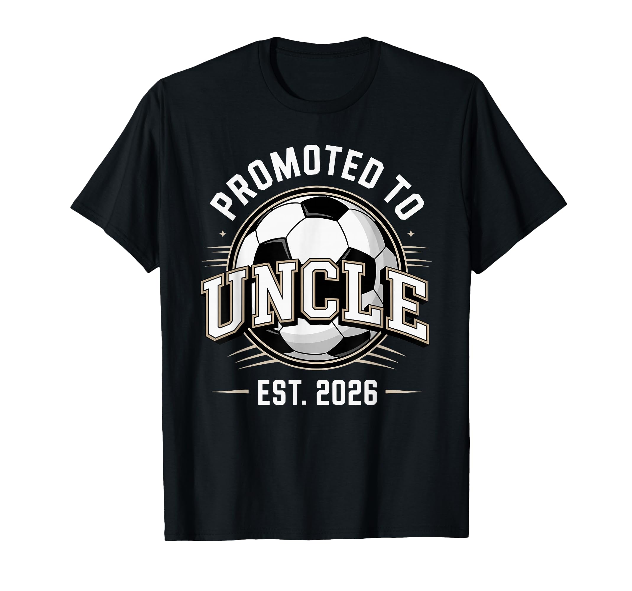 Promoted To Uncle Est 2026 Soccer T-Shirt - Streetwear Style Unisex - T-Shirt, Sweatshirt, Hoodie