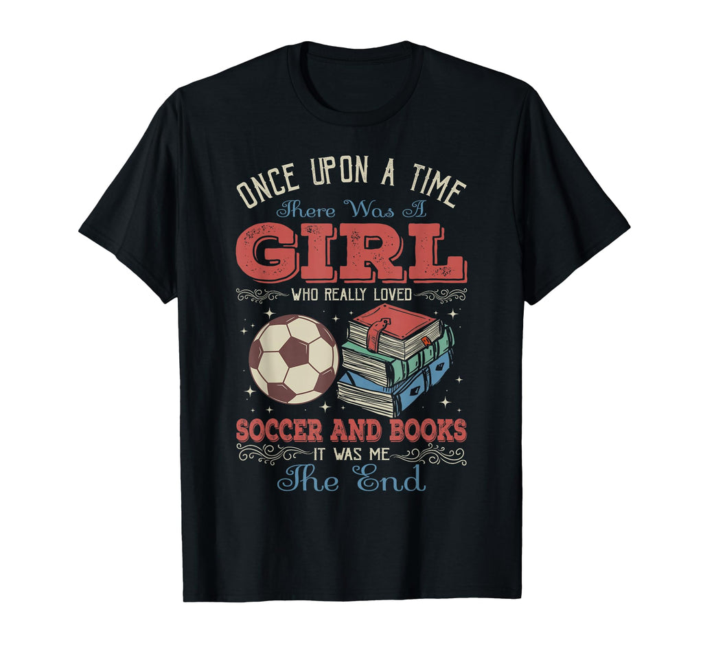 Once Upon Time There Was Loved Soccer T-Shirt - Custom Art Print Men Women - T-Shirt, Sweatshirt, Hoodie