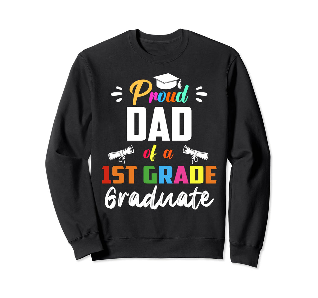 Proud Dad 1St Grade Graduate Graduation Sweatshirt - Trendy Graphic Unisex - T-Shirt, Sweatshirt, Hoodie