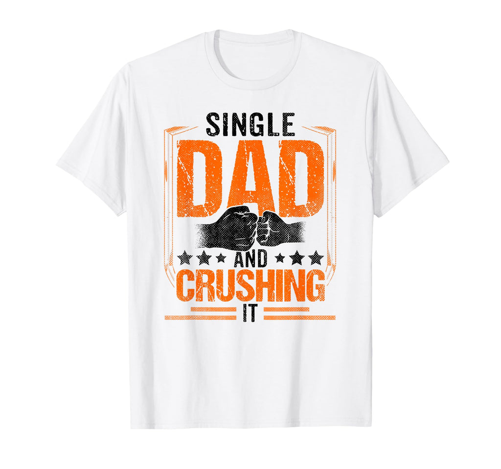 Single Dad And Crushing It Parent T-Shirt - Fun Novelty Design for Adults - T-Shirt, Sweatshirt, Hoodie