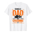 Single Dad And Crushing It Parent T-Shirt - Fun Novelty Design for Adults - T-Shirt, Sweatshirt, Hoodie