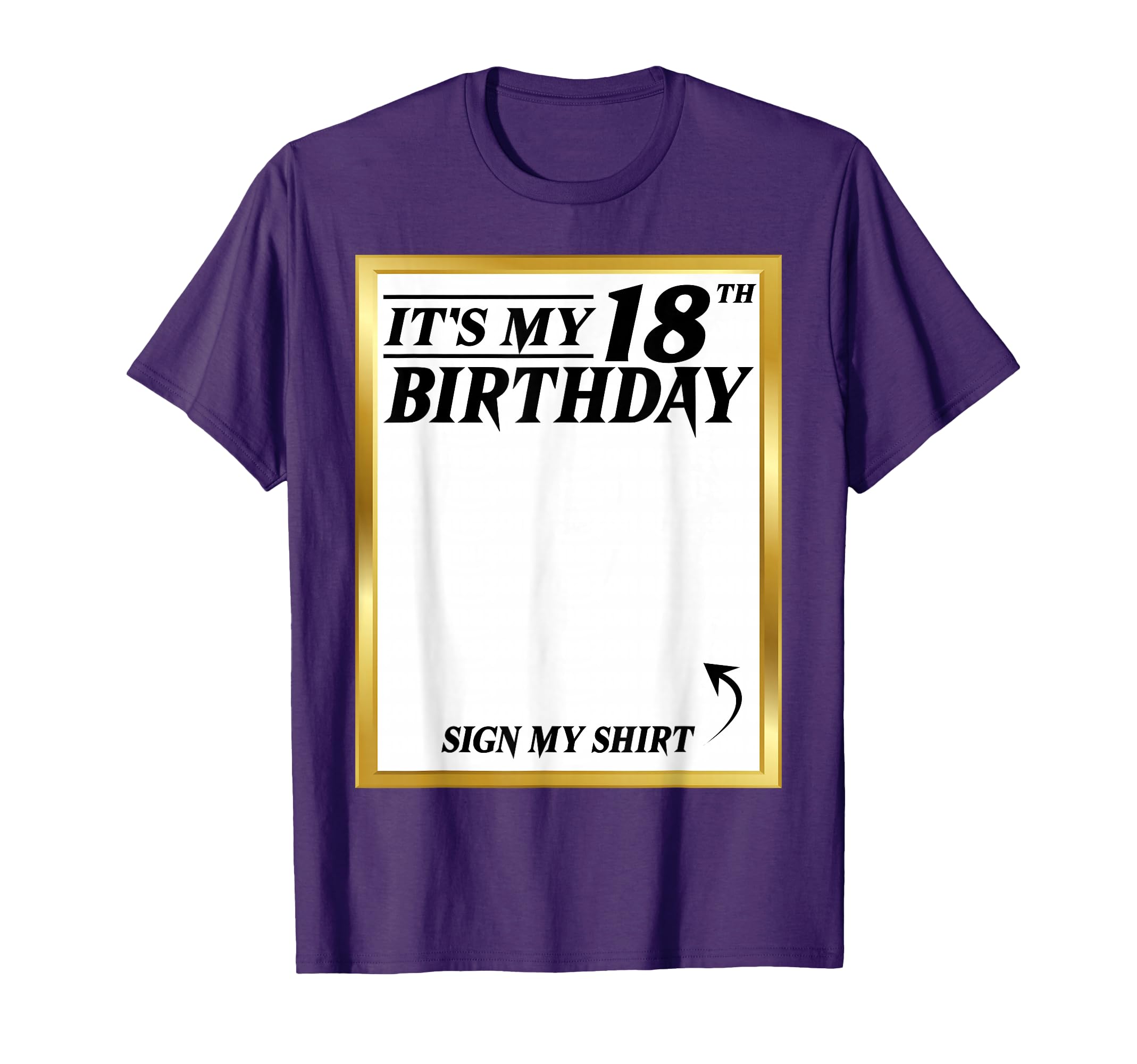 Sign My Its My 18Th Birthday My 18 T-Shirt - Fun Novelty Design Men Women - T-Shirt, Sweatshirt, Hoodie