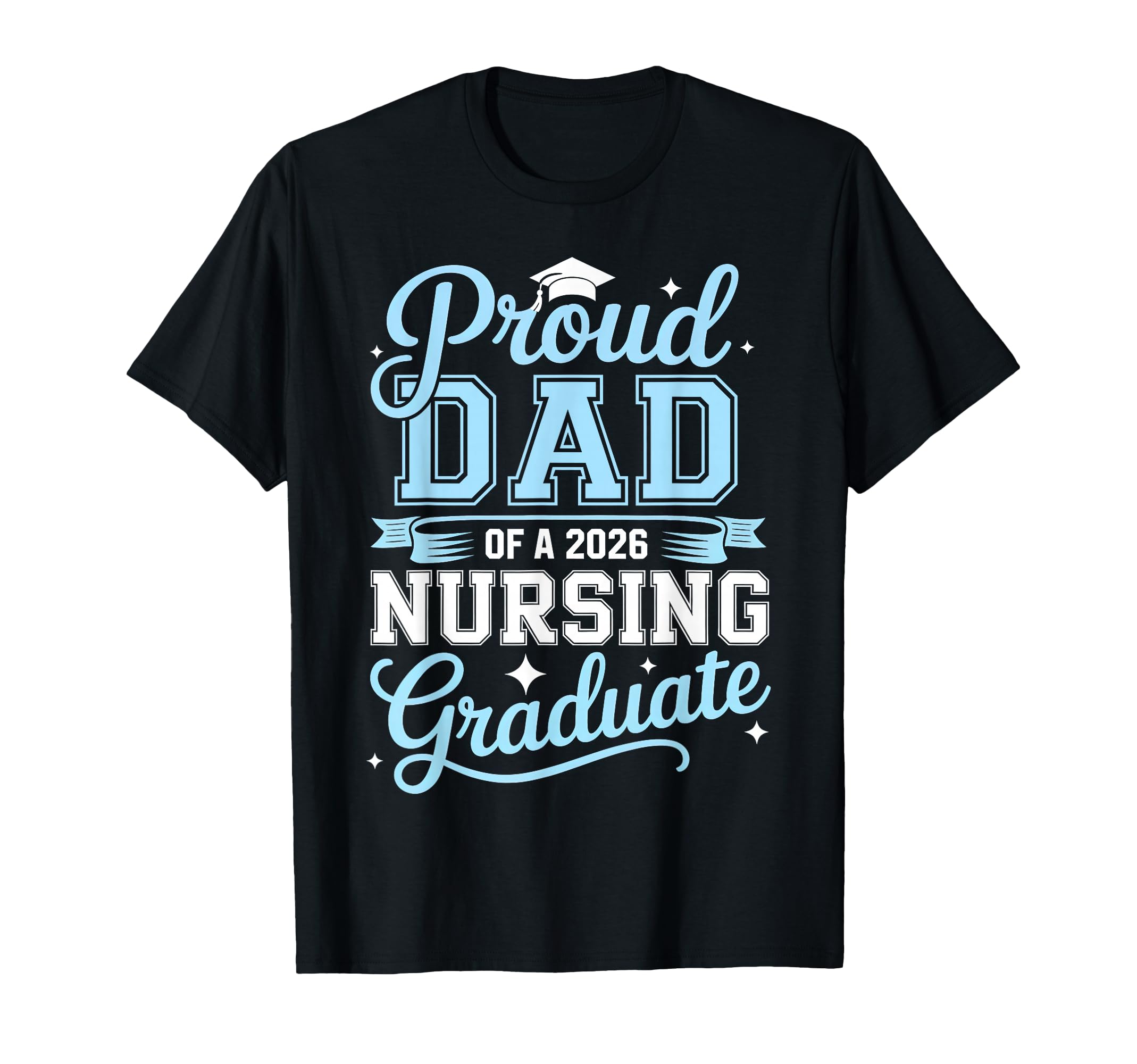 Proud Dad 2026 Nursing Graduate Nurse T-Shirt - Trendy Graphic Men Women - T-Shirt, Sweatshirt, Hoodie