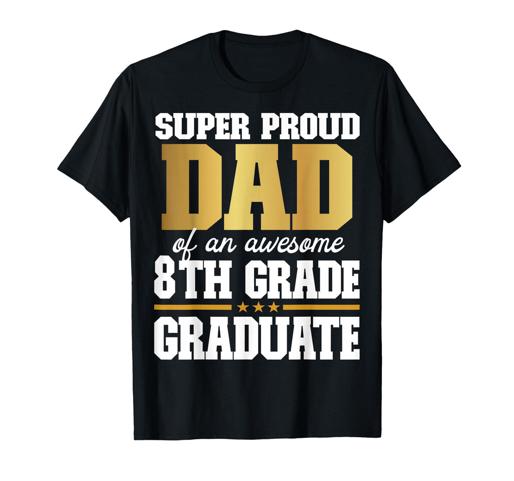Super Proud Dad Awesome 8Th Grade T-Shirt - Minimalist Print for Adults - T-Shirt, Sweatshirt, Hoodie