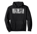 I Fix Shit Thats What I Do Funny Dad Hoodie - Aesthetic Graphic Unisex - T-Shirt, Sweatshirt, Hoodie