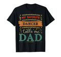 My Favorite Dancer Calls Me Dad T-Shirt - Novelty Apparel for Adults - T-Shirt, Sweatshirt, Hoodie