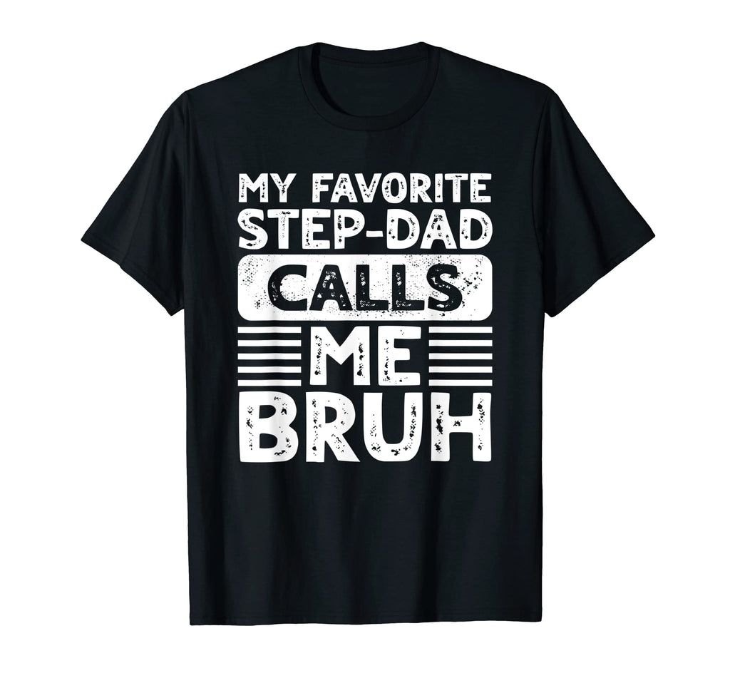 My Favorite Step Dad Calls Me Bruh T-Shirt - Streetwear Style for Adults - T-Shirt, Sweatshirt, Hoodie