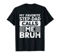 My Favorite Step Dad Calls Me Bruh T-Shirt - Streetwear Style for Adults - T-Shirt, Sweatshirt, Hoodie