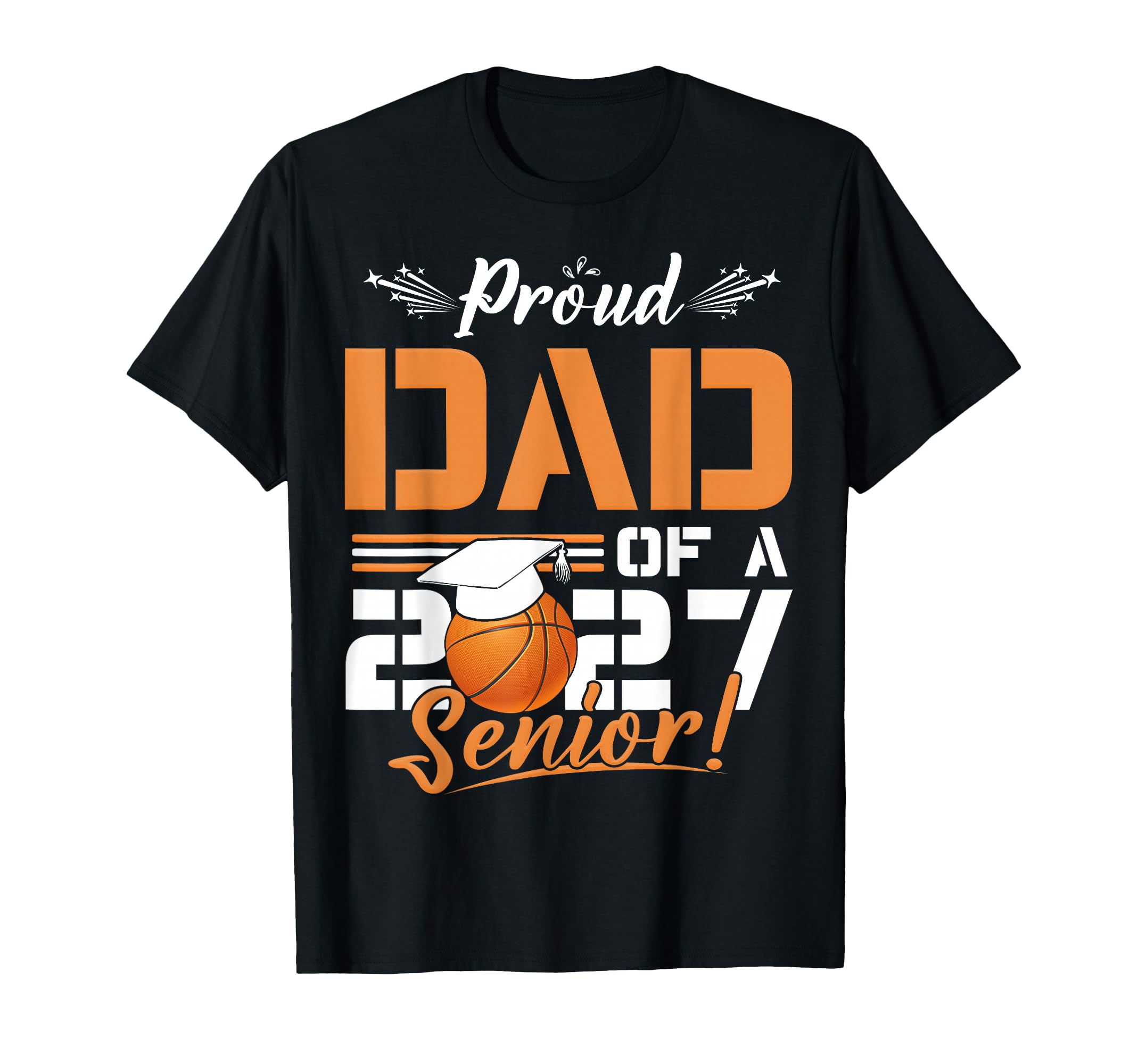 Proud Dad Basketball Senior Class T-Shirt - Streetwear Style Men Women - T-Shirt, Sweatshirt, Hoodie