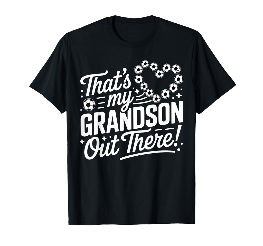 Thats My Grandson Out There Funny Soccer T-Shirt - Graphic Print Men Women - T-Shirt, Sweatshirt, Hoodie