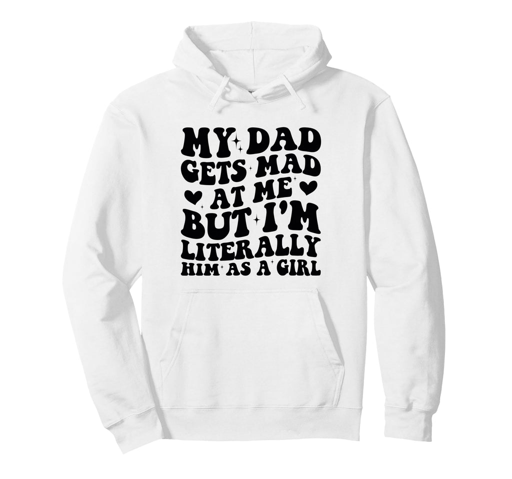 My Dad Gets Mad Me But Im Literally Him As Hoodie - Minimalist Print Unisex - T-Shirt, Sweatshirt, Hoodie