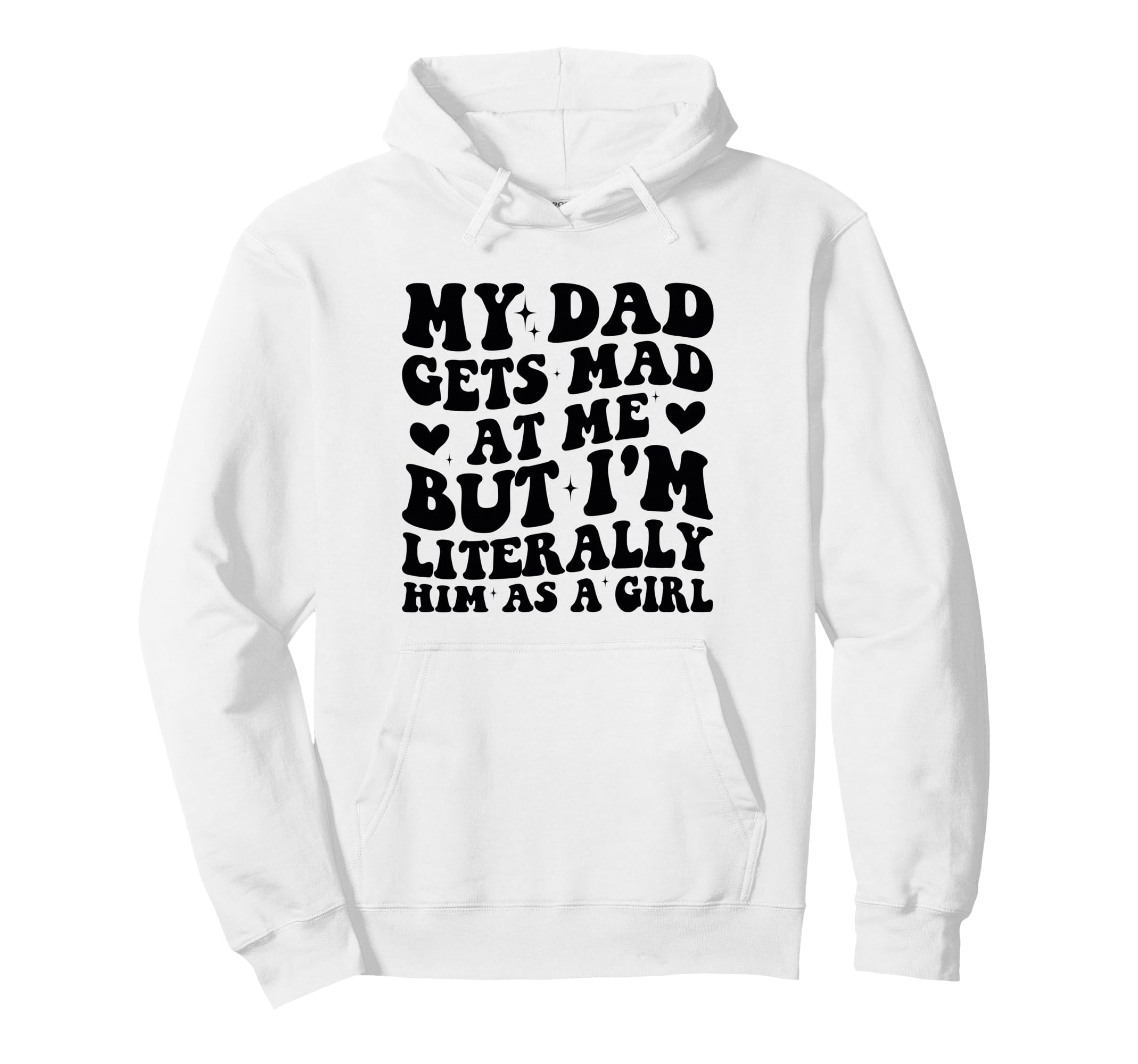 My Dad Gets Mad Me But Im Literally Him As Hoodie - Minimalist Print Unisex - T-Shirt, Sweatshirt, Hoodie
