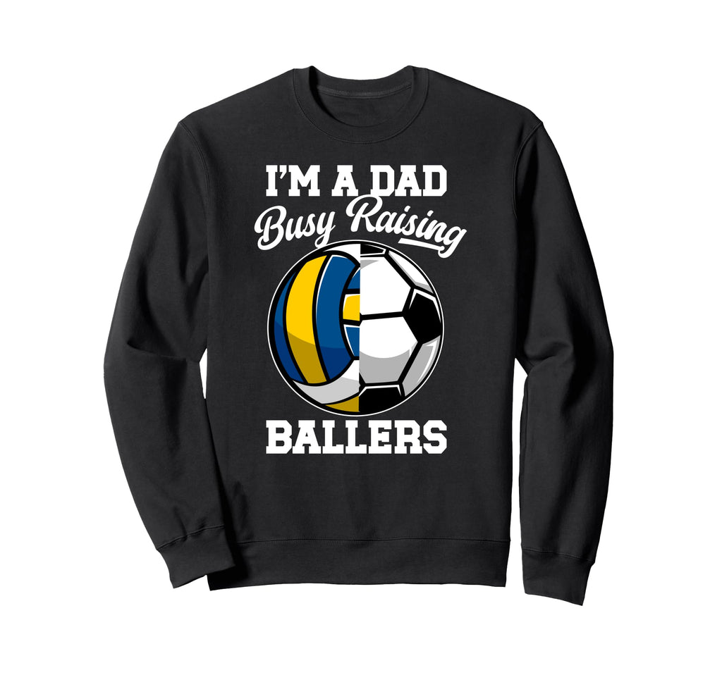 Im Dad Busy Raising Ballers Sweatshirt - Novelty Apparel for Adults - T-Shirt, Sweatshirt, Hoodie