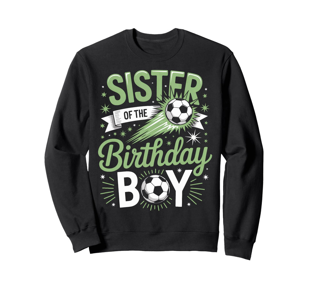 Sister Birthday Soccer Party Family Sweatshirt - Trendy Graphic Men Women - T-Shirt, Sweatshirt, Hoodie