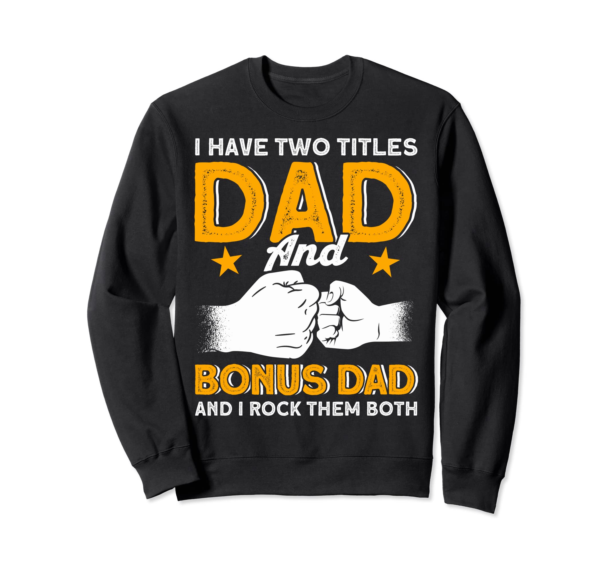 Two Titles Dad And Bonus Dad Bonus Sweatshirt - Novelty Apparel for Adults - T-Shirt, Sweatshirt, Hoodie