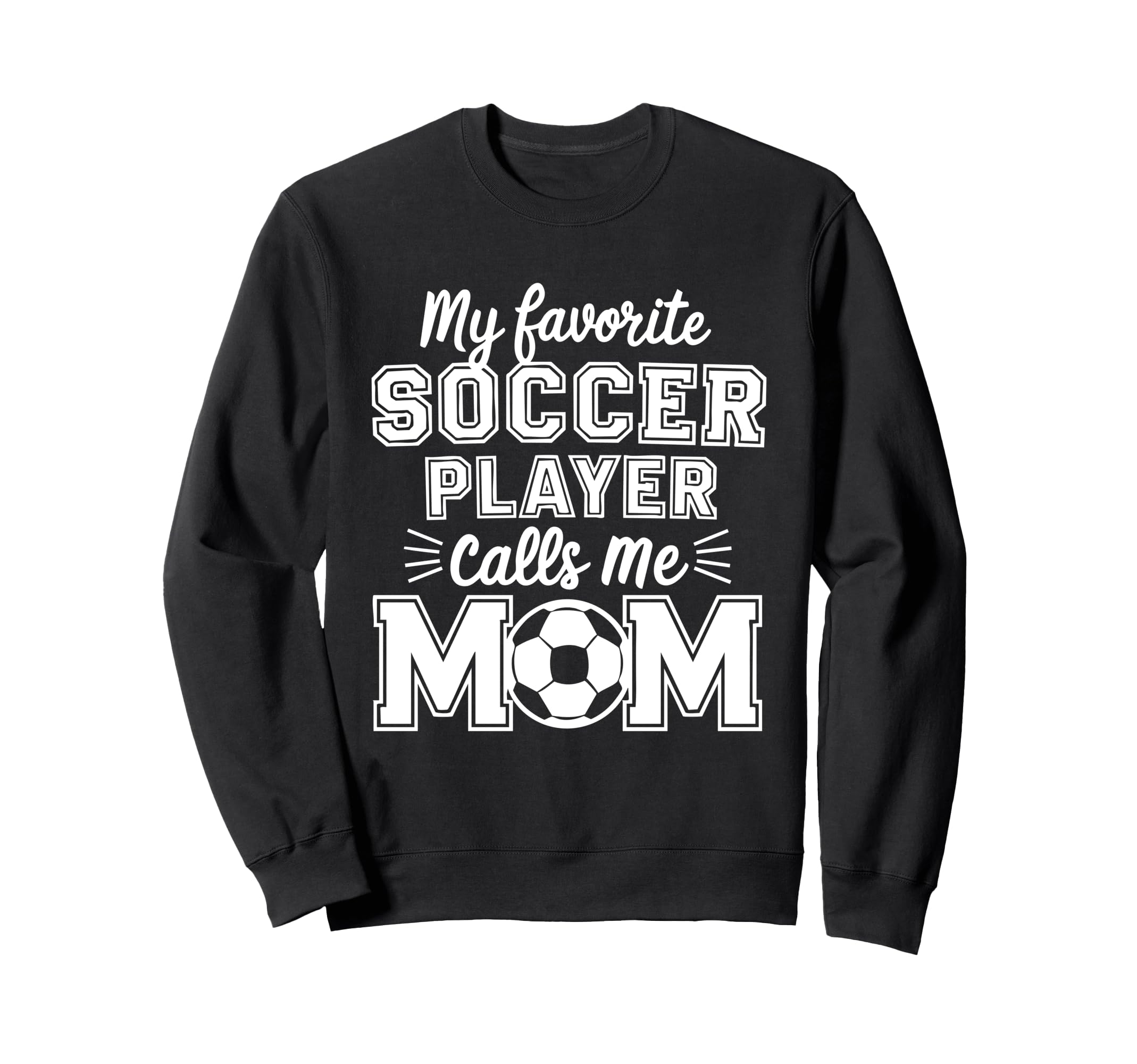 My Favorite Soccer Player Calls Me Sweatshirt - Streetwear Style Men Women - T-Shirt, Sweatshirt, Hoodie