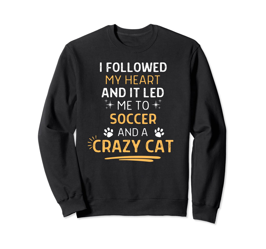 Followed My Heart It Led Me To Sweatshirt - Streetwear Style Men Women - T-Shirt, Sweatshirt, Hoodie