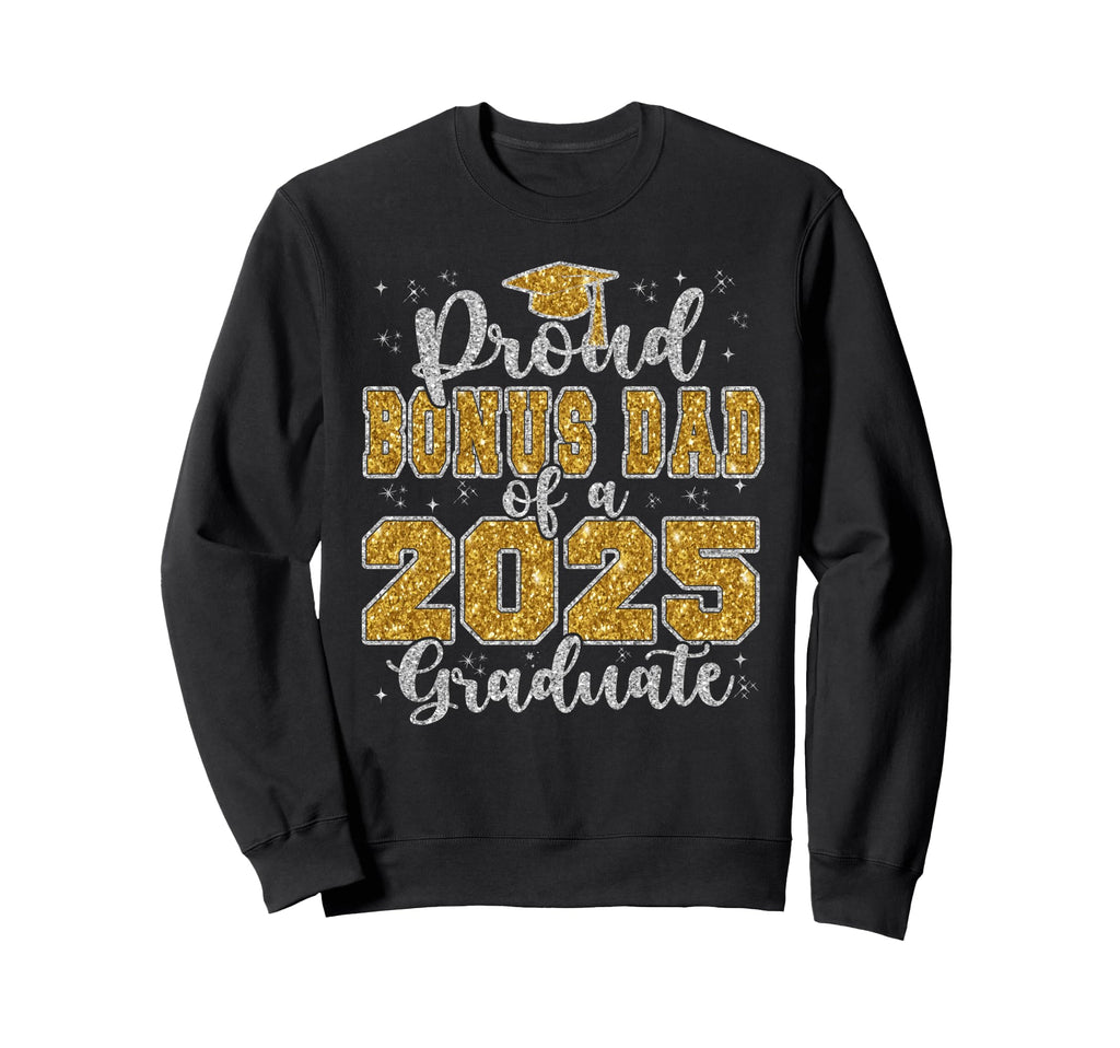 Proud Bonus Dad 2025 Graduate Sweatshirt - Casual Everyday Wear Unisex - T-Shirt, Sweatshirt, Hoodie