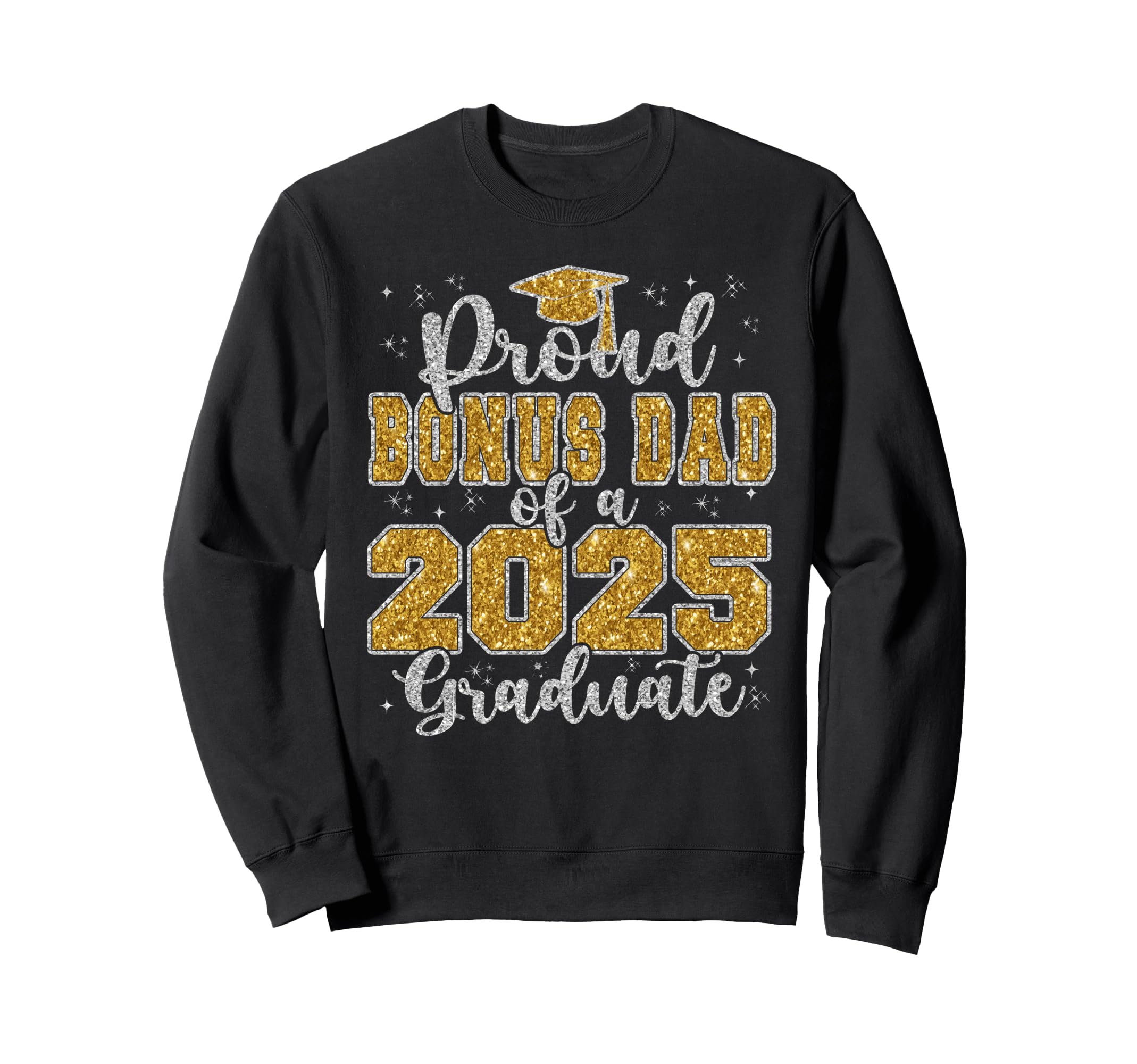 Proud Bonus Dad 2025 Graduate Sweatshirt - Casual Everyday Wear Unisex - T-Shirt, Sweatshirt, Hoodie