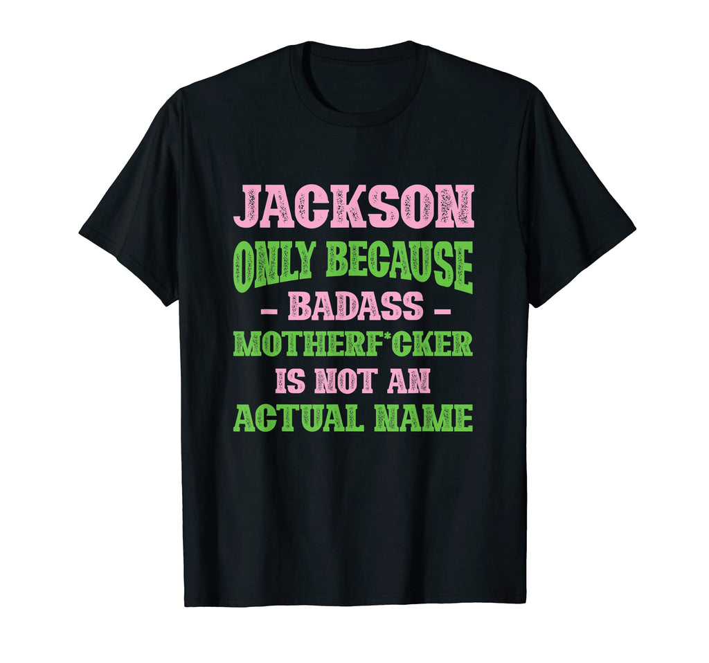 Badass Jackson Name Unique Nickname T-Shirt - Streetwear Style for Adults - T-Shirt, Sweatshirt, Hoodie