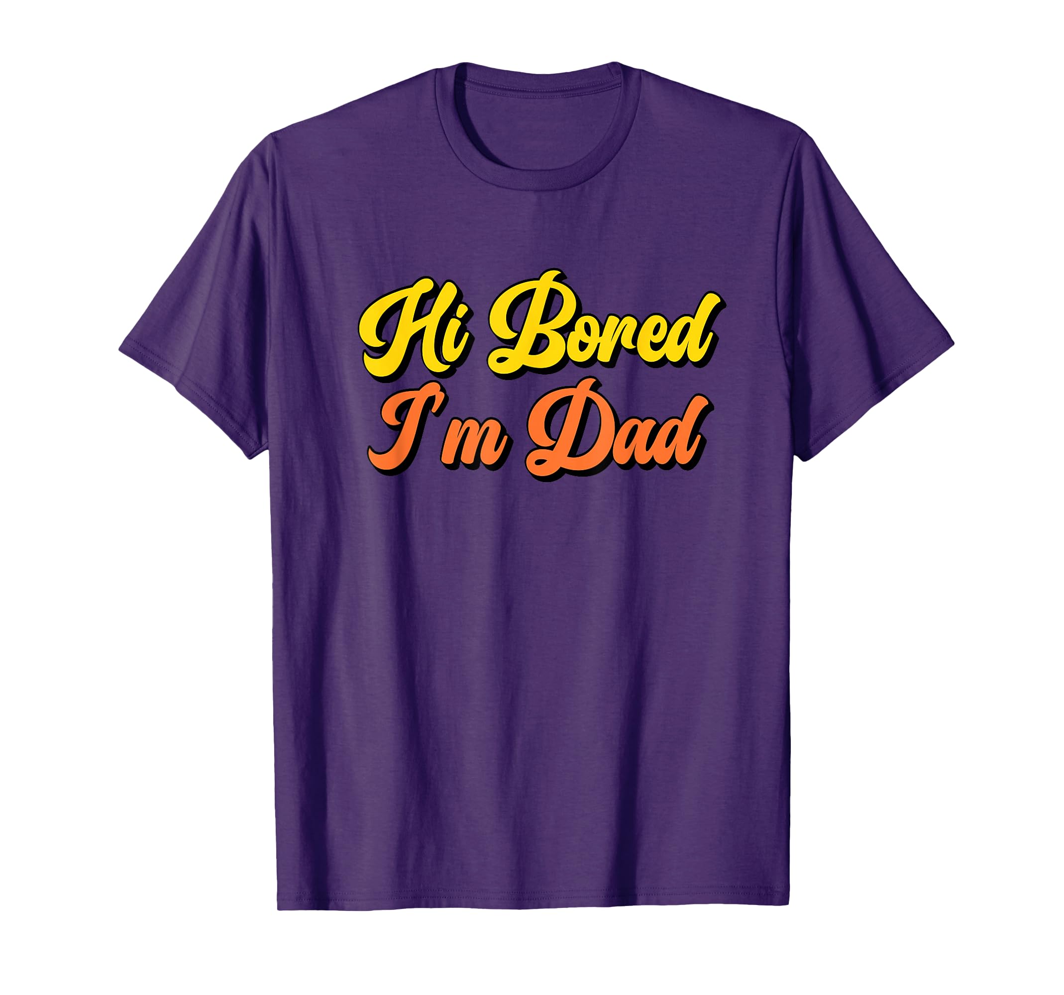 Hi Bored Im Dad Funny Dad Joke Fathers Day T-Shirt - Graphic Print Unisex - T-Shirt, Sweatshirt, Hoodie