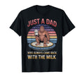 Just Dad Who Always Came Back Milk Fathers T-Shirt - Trendy Graphic Unisex - T-Shirt, Sweatshirt, Hoodie