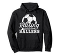 Raising Ballers Soccer Dad Soccer Hoodie - Streetwear Style Men Women - T-Shirt, Sweatshirt, Hoodie