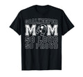 Soccer Goalkeeper Mom So Loud Mom T-Shirt - Custom Art Print for Adults - T-Shirt, Sweatshirt, Hoodie