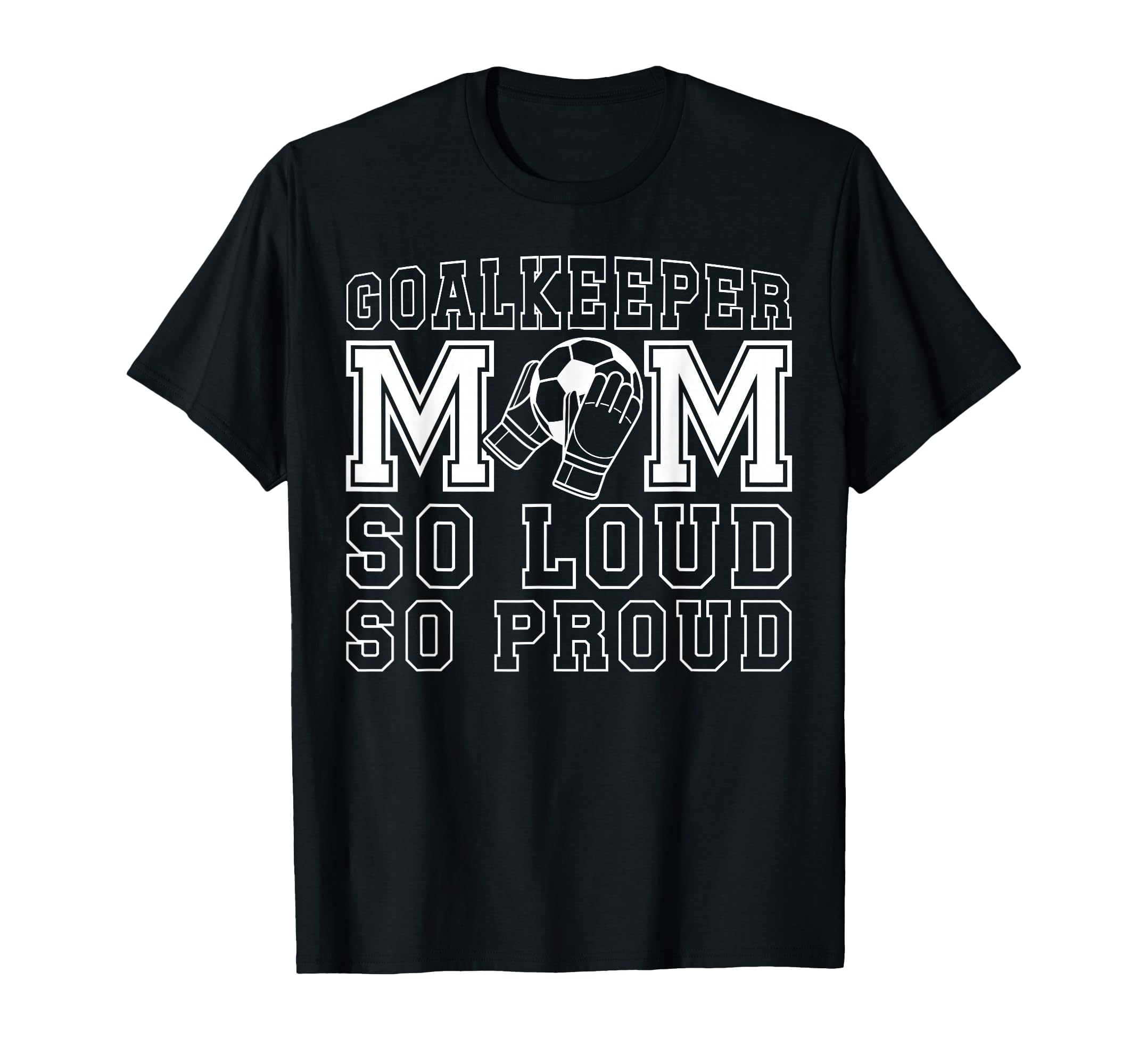 Soccer Goalkeeper Mom So Loud Mom T-Shirt - Custom Art Print for Adults - T-Shirt, Sweatshirt, Hoodie